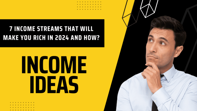7 Income Streams That Will Make You Rich in 2024 and How?