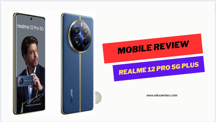 Realme 12 Pro 5G Plus Mobile Review जानिए क्या है इसका Price ,Features  और new technogy  