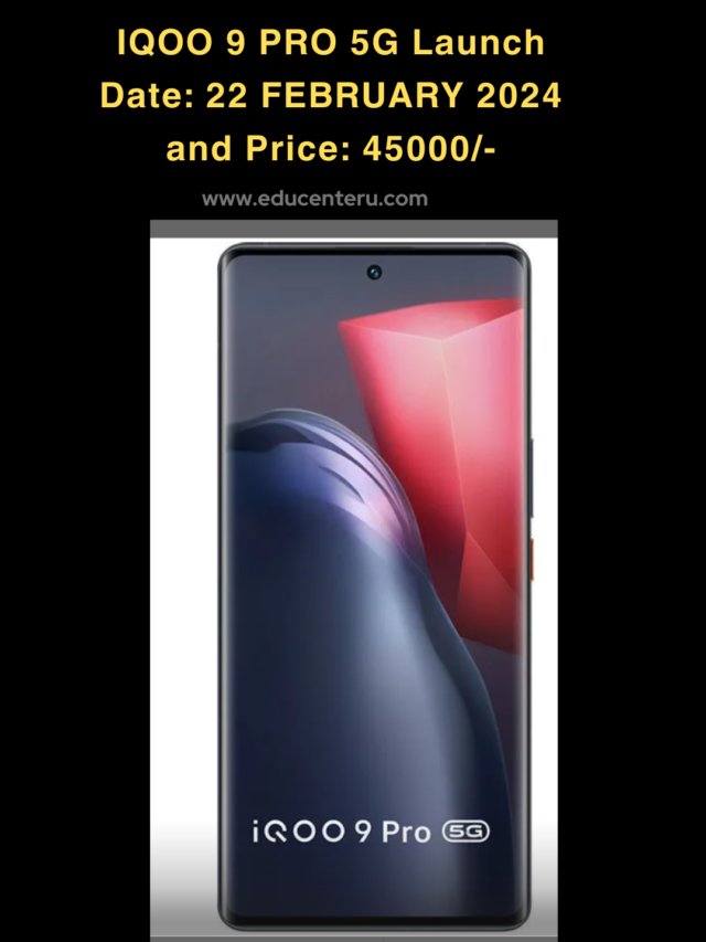 IQOO 9 PRO 5G Lonch Date: 22 FEBRUARY 2024 and Price: 45000/- 
